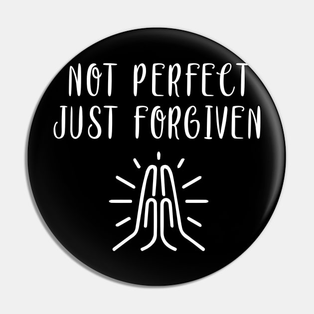 Not Perfect Just Forgiven Christian Prayer Design Pin by TeeShirt_Expressive