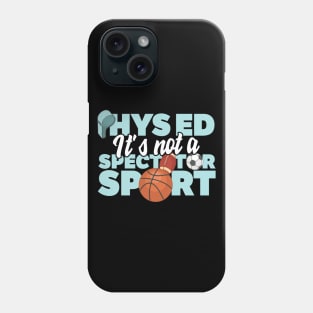 Phys Ed It's Not A Spectator Sport Phone Case