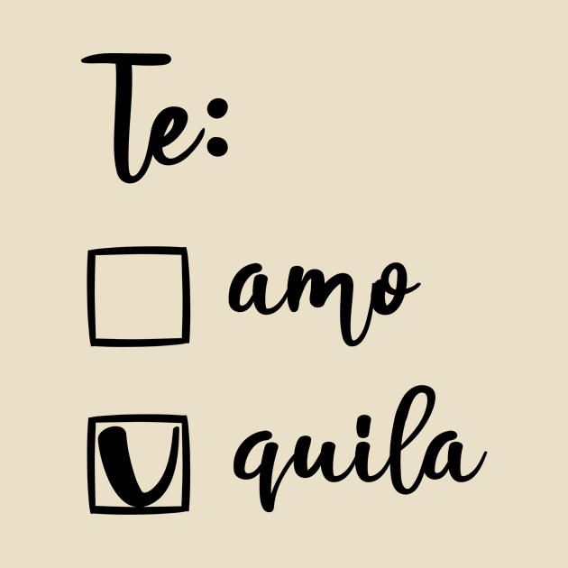 Te Amo Tequila by tshirtguild