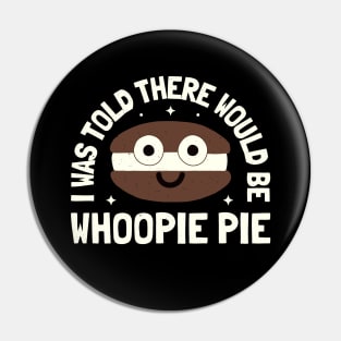 I Was Told There Would Be Whoopie Pie - Whoopie Pie Pin