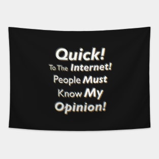 Quick! To The Internet! People Must Know My Opinion! Tapestry