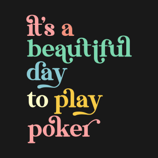 It's a Beautiful Day To Play Poker T-Shirt