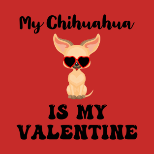 My Chihuahua is my valentine T-Shirt