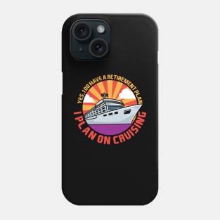 Yes, I Do Have A Retirement Plan I Plan On Cruising Phone Case