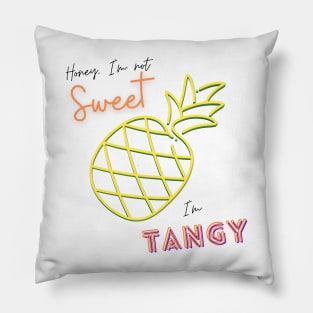 Honey, I'm not Sweet, I'm Tangy Pillow