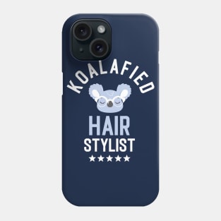 Koalafied Hair Stylist - Funny Gift Idea for Hair Stylists Phone Case