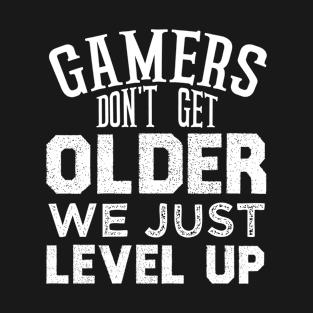 Gamers Don't Get Older We Just Level Up T-Shirt