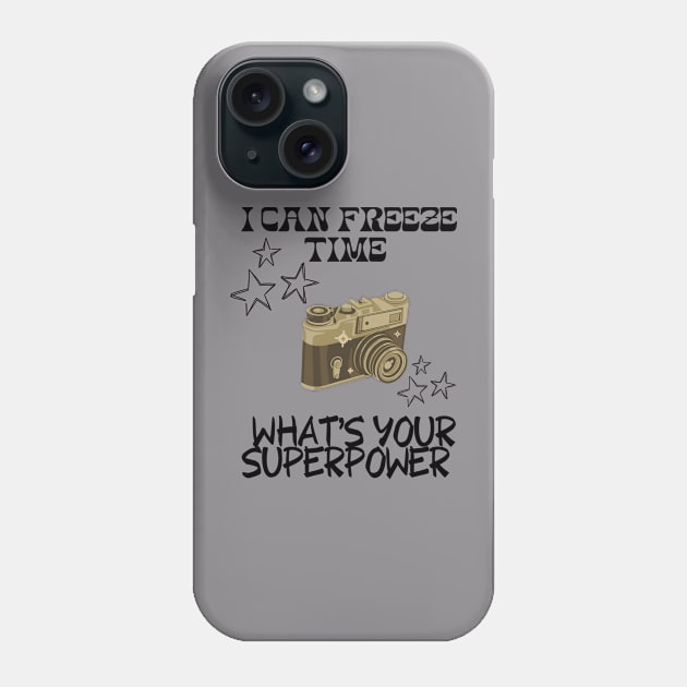 I CAN FREEZE TIME What's Your Superpower Funny Photography quote Phone Case by Grun illustration 