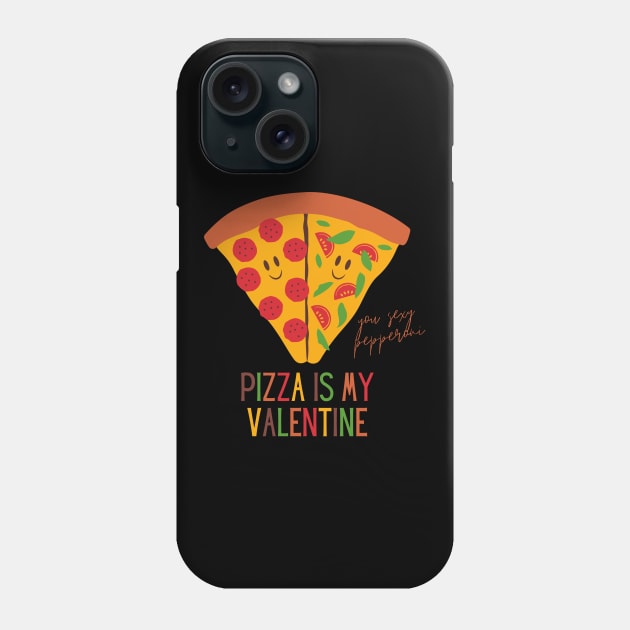 Pizza Is My Valentine Funny Valentine's Day Gift for Pizza Lovers Phone Case by nathalieaynie