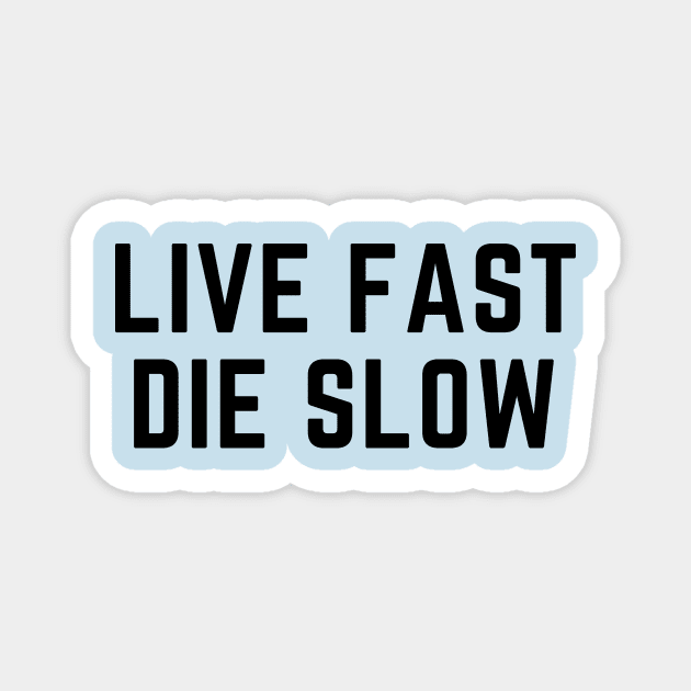 Live fast die slow- an odd design with a dark twist Magnet by C-Dogg