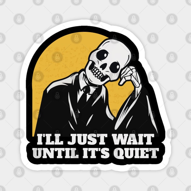 I'll Just Wait Till It's Quiet School Teacher Funny Skeleton Magnet by badCasperTess