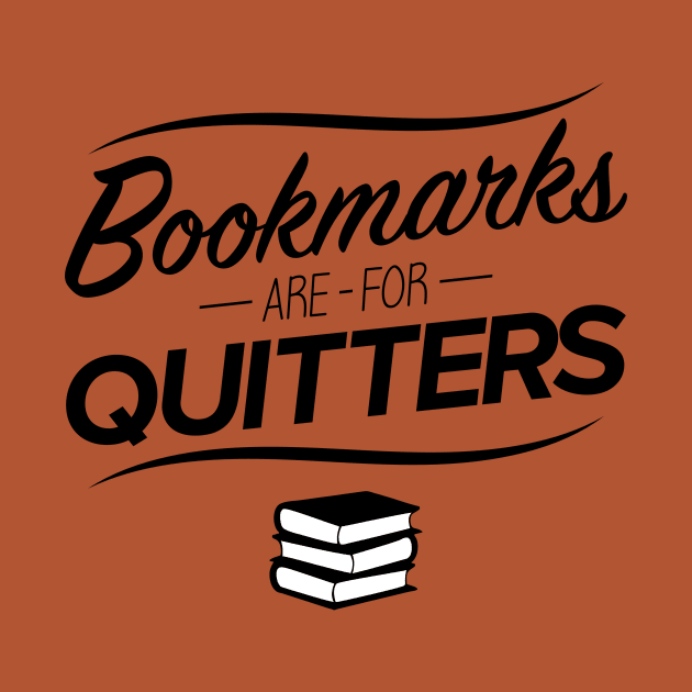 Bookmarks are for Quitters by SchaubDesign