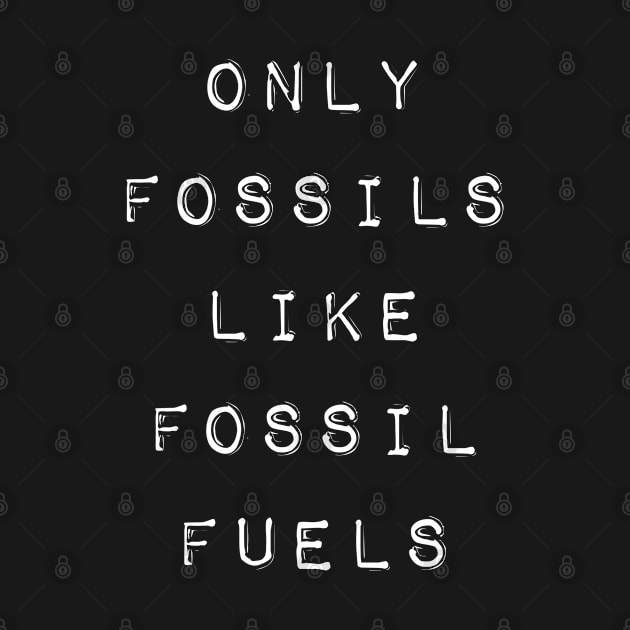 'ONLY FOSSILS LIKE FOSSIL FUELS' bold black typewriter label text by keeplooping