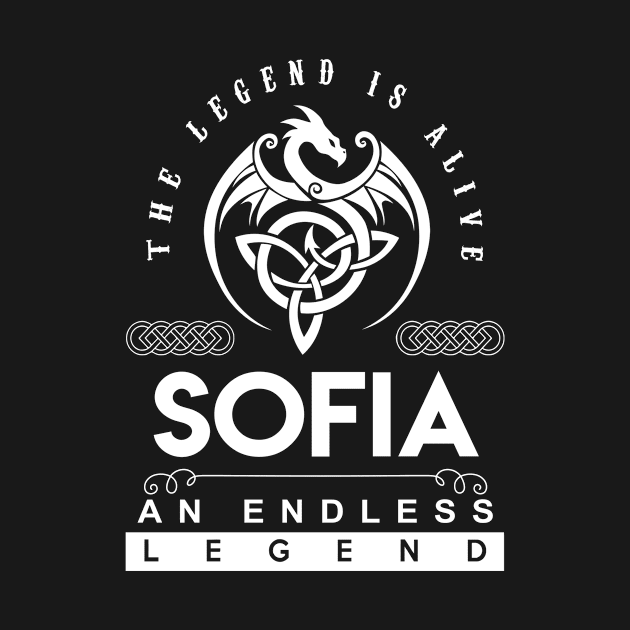 Sofia Name T Shirt - The Legend Is Alive - Sofia An Endless Legend Dragon Gift Item by riogarwinorganiza