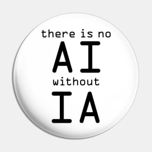 There Is No AI Without IA Pin