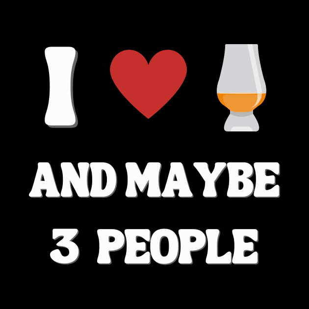 I Love Whisky And 3 People Whisky Shirt by MaltyShirts