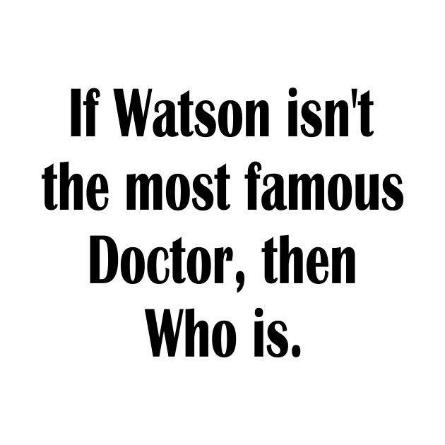 Dr Who and Dr. Watson funny by Fusion Designs