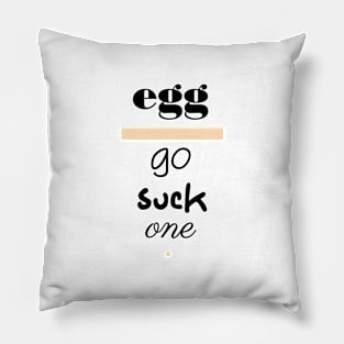 Egg - Go Suck One Polite Insults Pillow