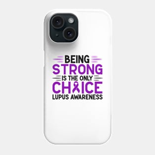 Being Strong Is The Only Choice Lupus Awareness Phone Case