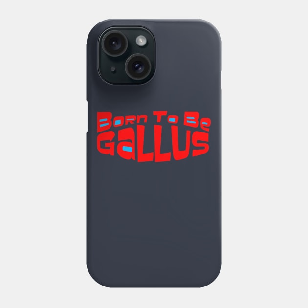 Scottish Humour - Born To Be Gallus Phone Case by TimeTravellers