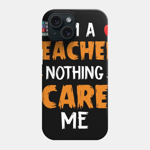 I_m A Teacher Nothing Scare Me Halloween Phone Case by Bensonn