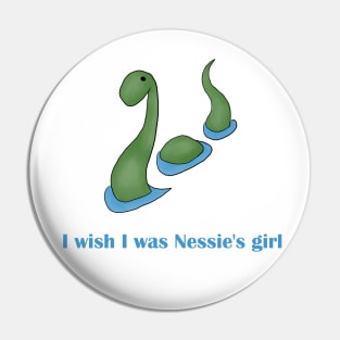 I wish I was Nessie's girl Pin