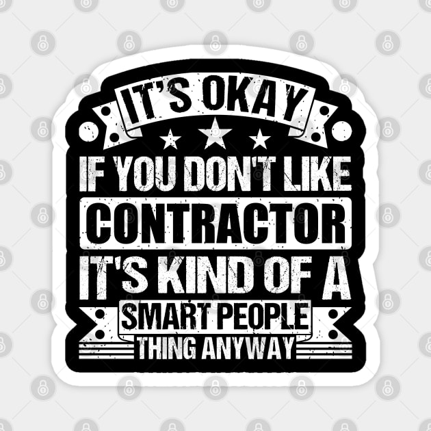 It's Okay If You Don't Like Contractor It's Kind Of A Smart People Thing Anyway Contractor Lover Magnet by Benzii-shop 