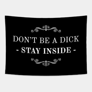 Don't Be A Dick Stay Inside Tapestry