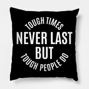 Tough Times Never Last But Tough People Do | Motivational Quotes Pillow