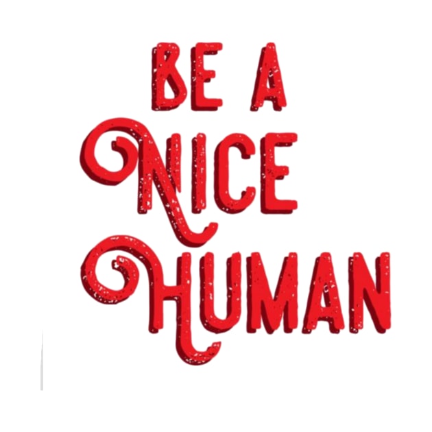 Be a nice human by ghjura
