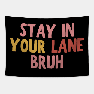 Stay In Your Lane Bruh Tapestry