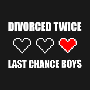 Divorced Twice Last Chance Boys T-Shirt