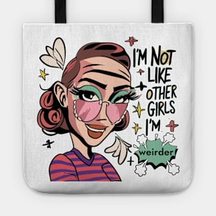 I'm Not Like Other Girls, I'm Weirder Unique Girl Tote
