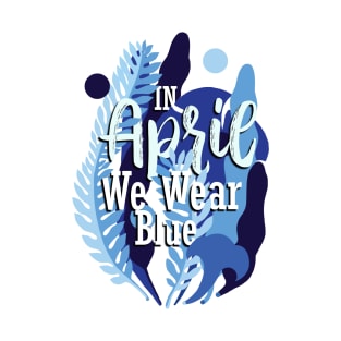 in april we wear blue - autism T-Shirt