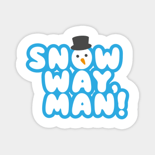 SNOW WAY, MAN! Cartoon Christmas Snowman Design Magnet