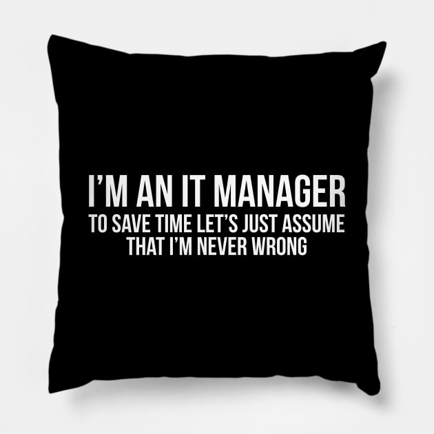 I'm an it manager to save time let's assume I'm never wrong Pillow by evokearo