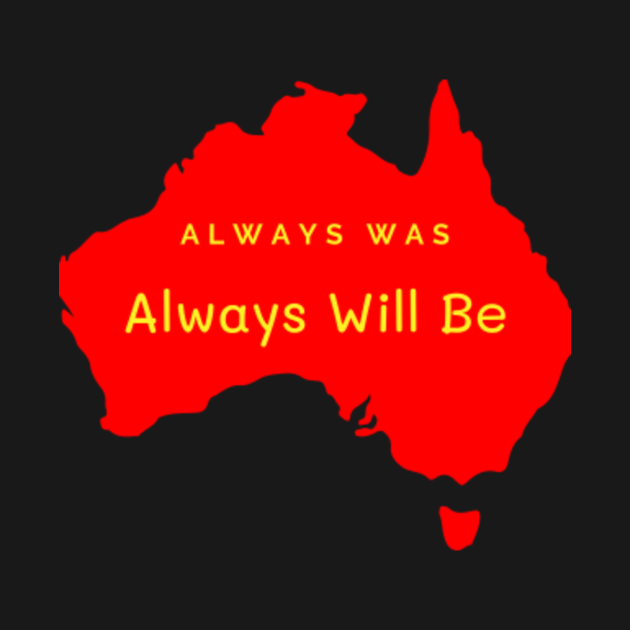 Always Was Always Will Be Australia TShirt TeePublic