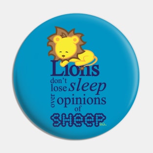 Lions don't lose sleep over opinions of sheep Pin