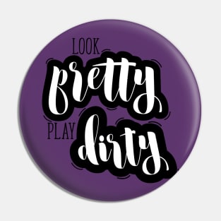 Look Pretty Play Dirty Pin