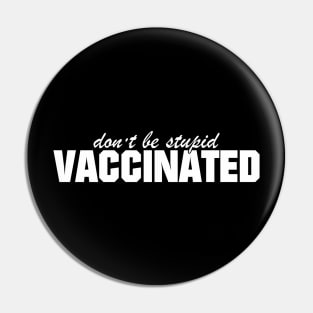 Don't be stupid, Vaccinate (dark 2) Pin