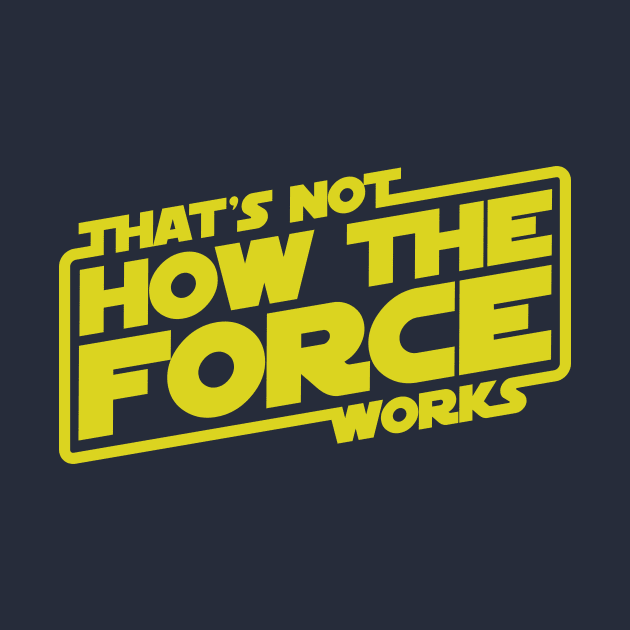 That's Not How the Force Works! by thebuggalo