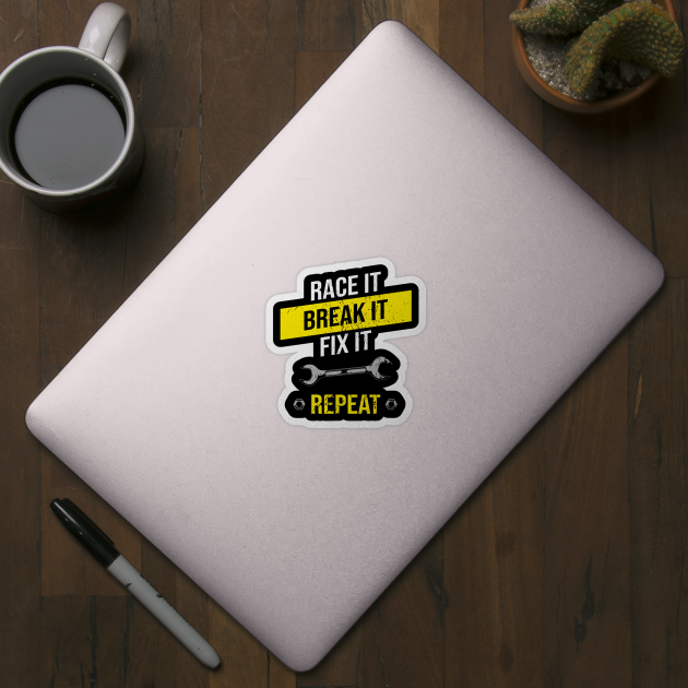 Race It Break It Fix It Repeat T-Shirt Mechanic Funny Quote Race It Break It Fix It Repeat T-Shirt Mechanic Funny Quote
