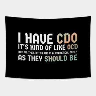 I have CDO. It's kind of like OCD Tapestry