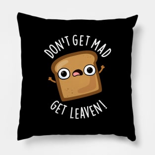 Don't Get Mad Get Leaven Funny Bread Puns Pillow