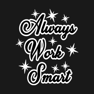 ALWAYS WORK SMART T-Shirt