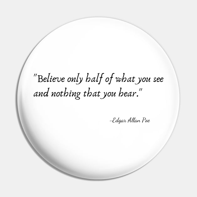 "Believe only half of what you see and nothing that you hear." by Edgar Allan Poe Pin by Poemit