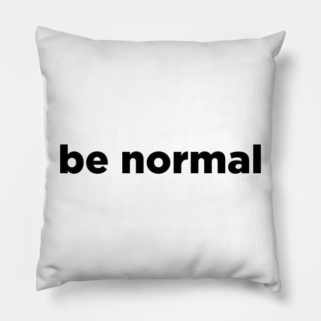 Be normal Pillow by liviala