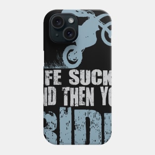 LIFE SUCKS AND THEN YOU RIDE Phone Case