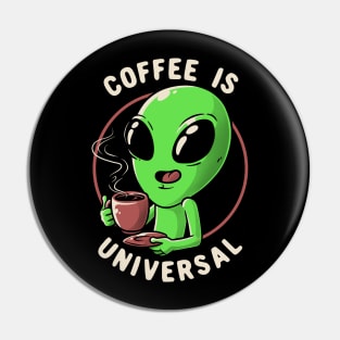 Coffee is Universal Funny Cute Alien Gift Pin