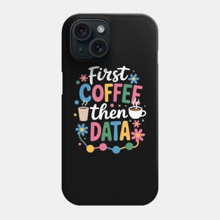 First Coffee Then Data Behavior Technician Behavioral Tech Phone Case